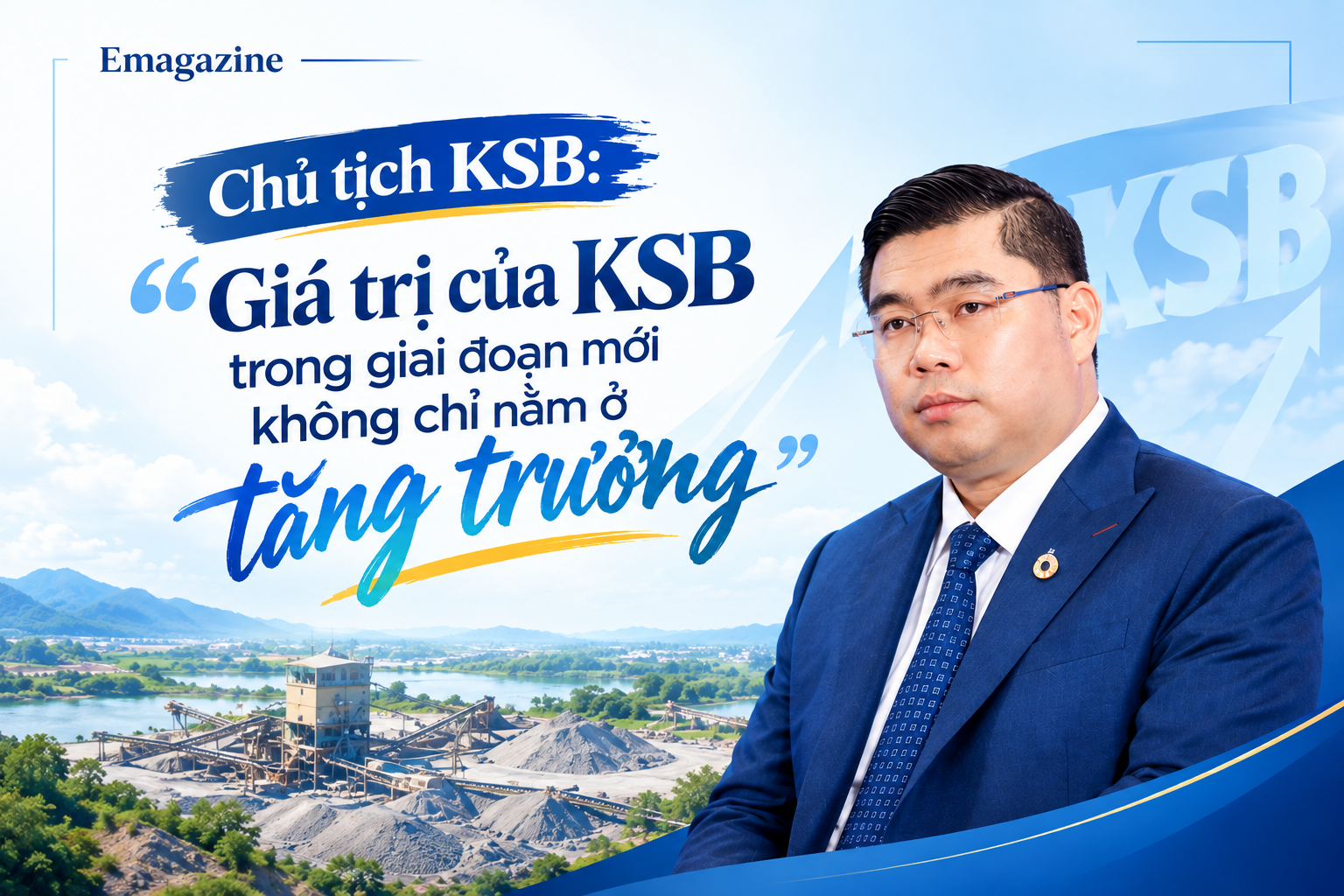 [eMagazine] Chủ tịch KSB: “Giá trị của KSB trong giai đoạn mới không chỉ nằm ở tăng trưởng”