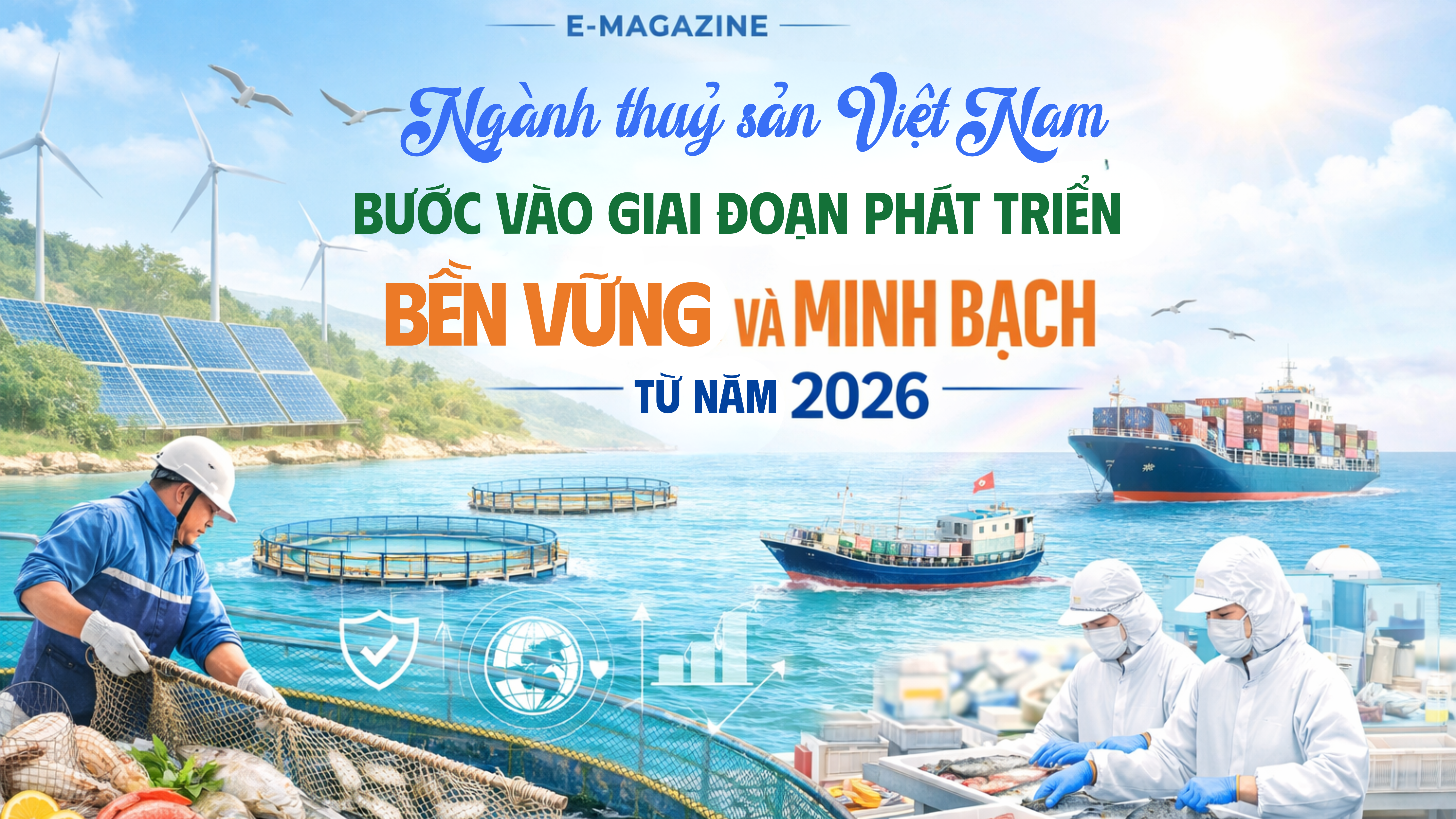[eMagazine] Ngành thủy sản Việt Nam bước vào giai đoạn phát triển bền vững và minh bạch từ năm 2026