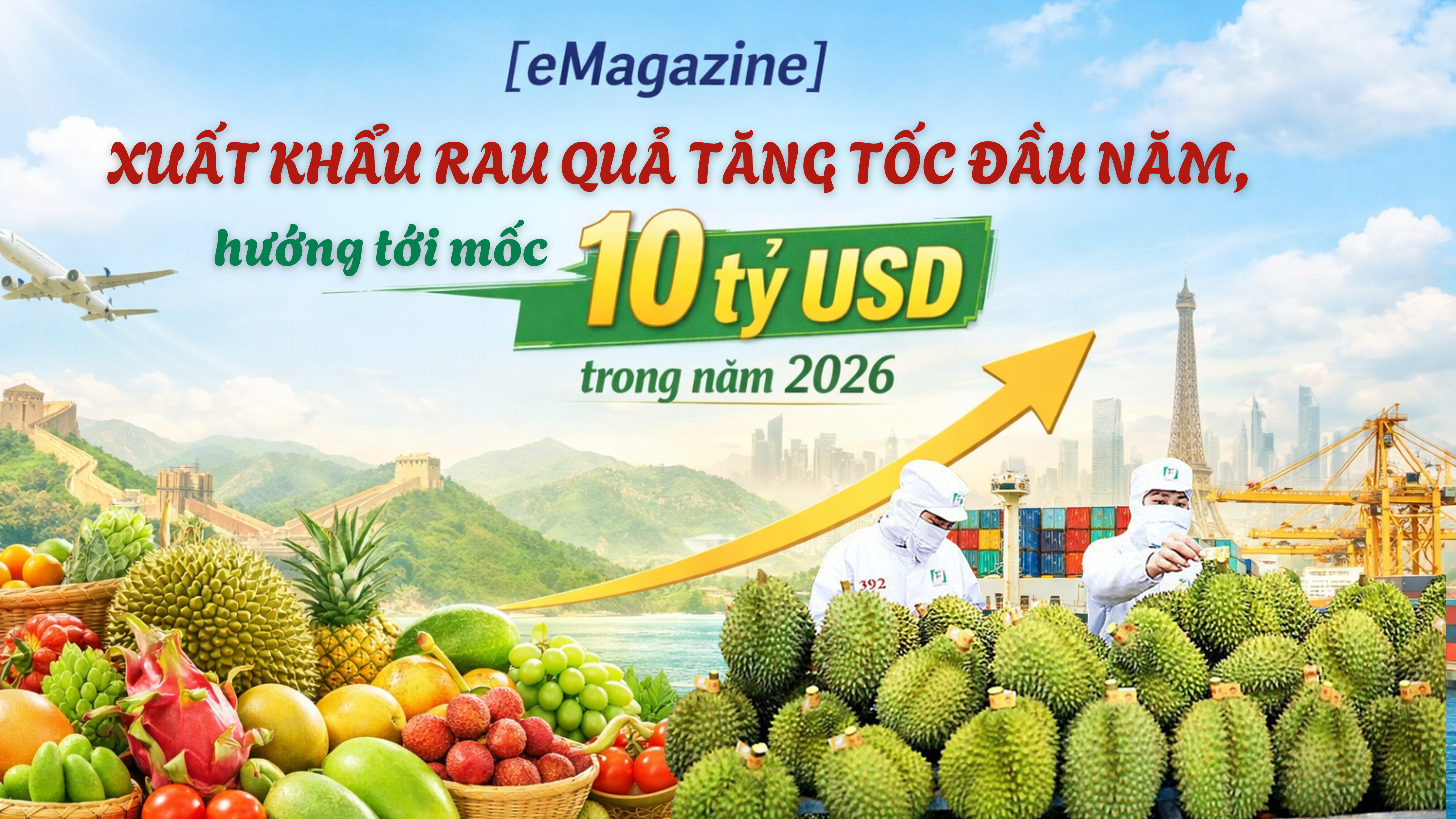 [eMagazine] Xuất khẩu rau quả tăng tốc đầu năm, hướng tới mốc 10 tỷ USD trong năm 2026