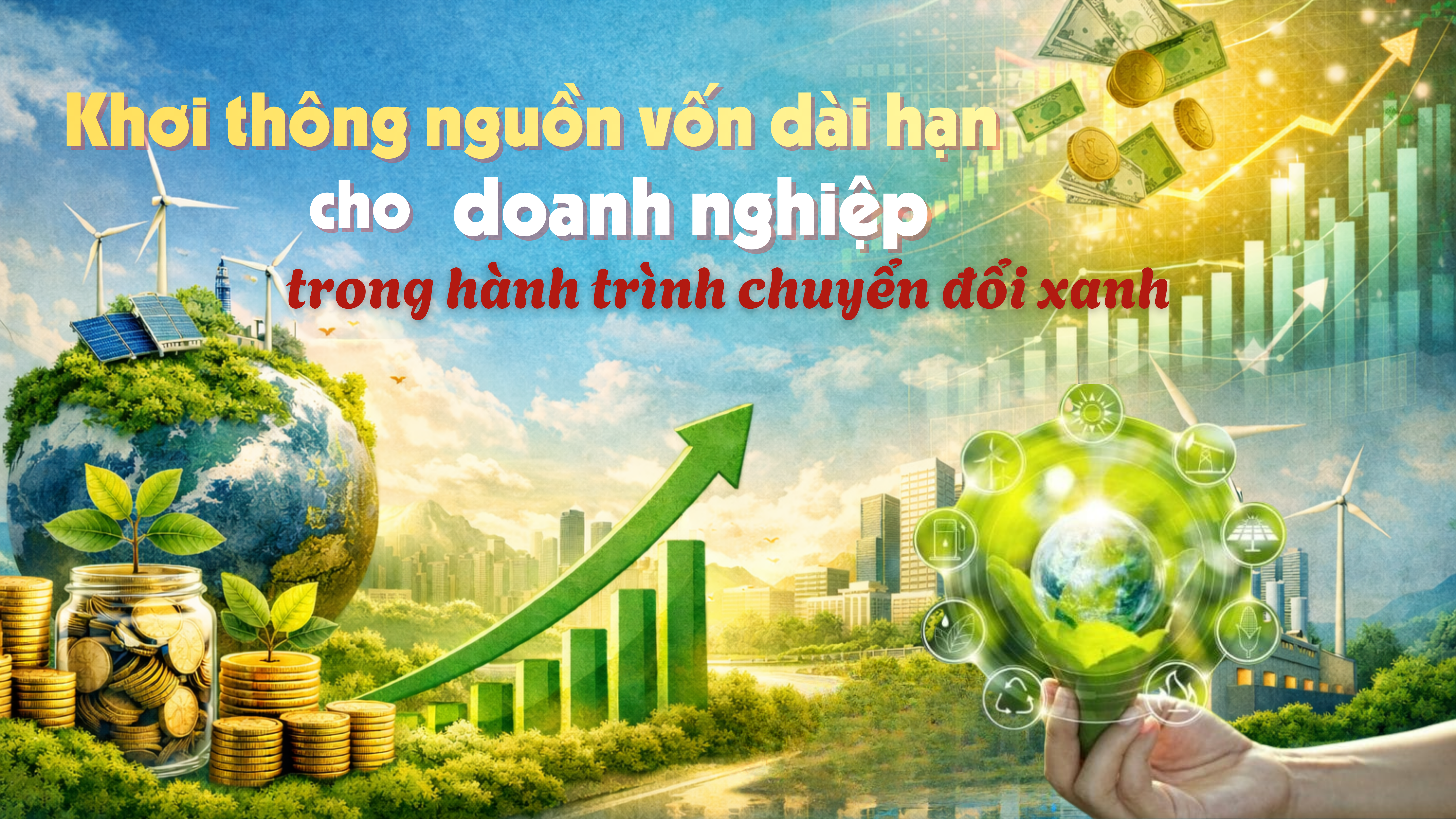 [eMagazine] Khơi thông nguồn vốn dài hạn cho doanh nghiệp trong hành trình chuyển đổi xanh