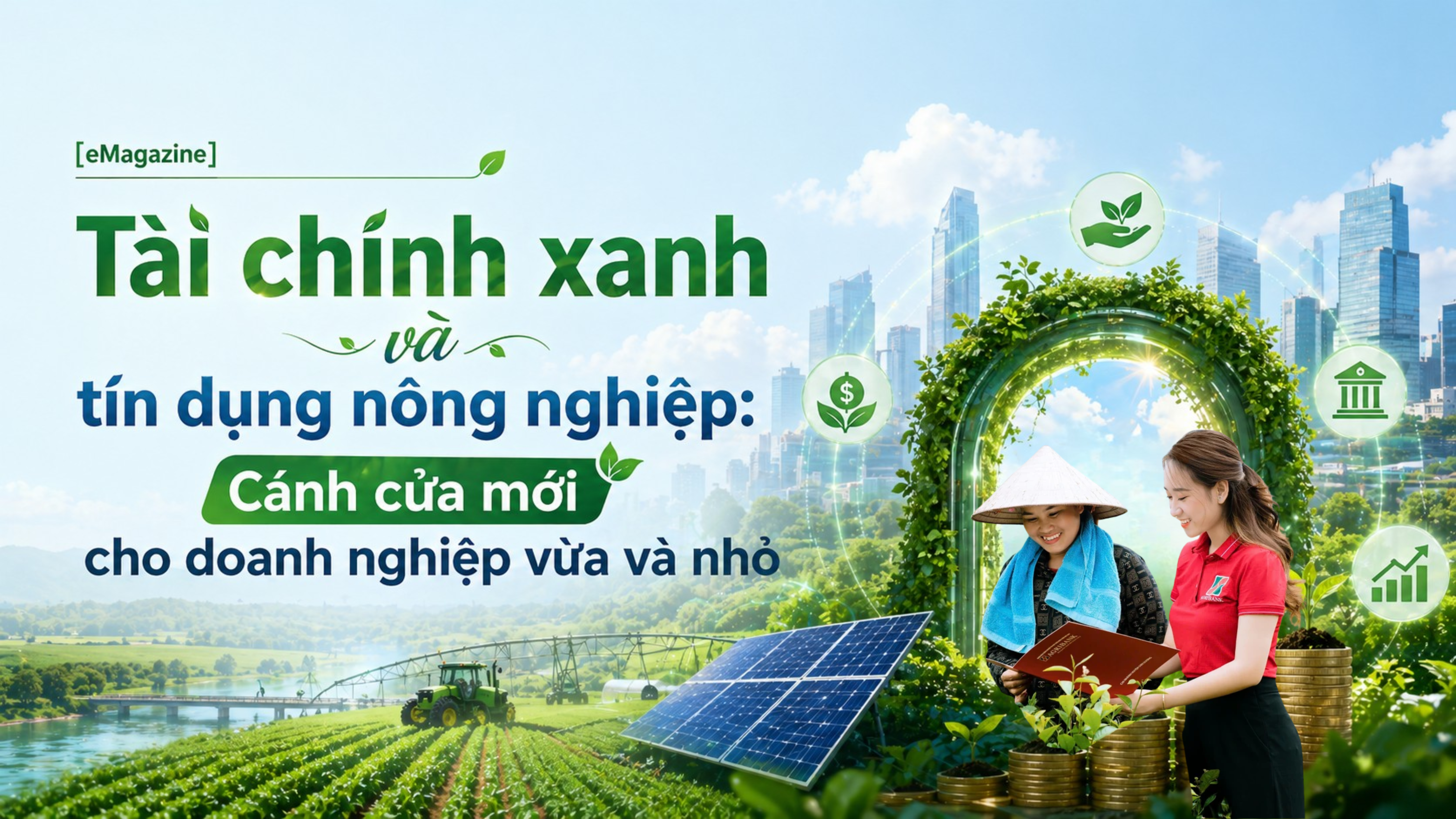 [eMagazine] Tài chính xanh và tín dụng nông nghiệp: Cánh cửa mới cho doanh nghiệp vừa và nhỏ