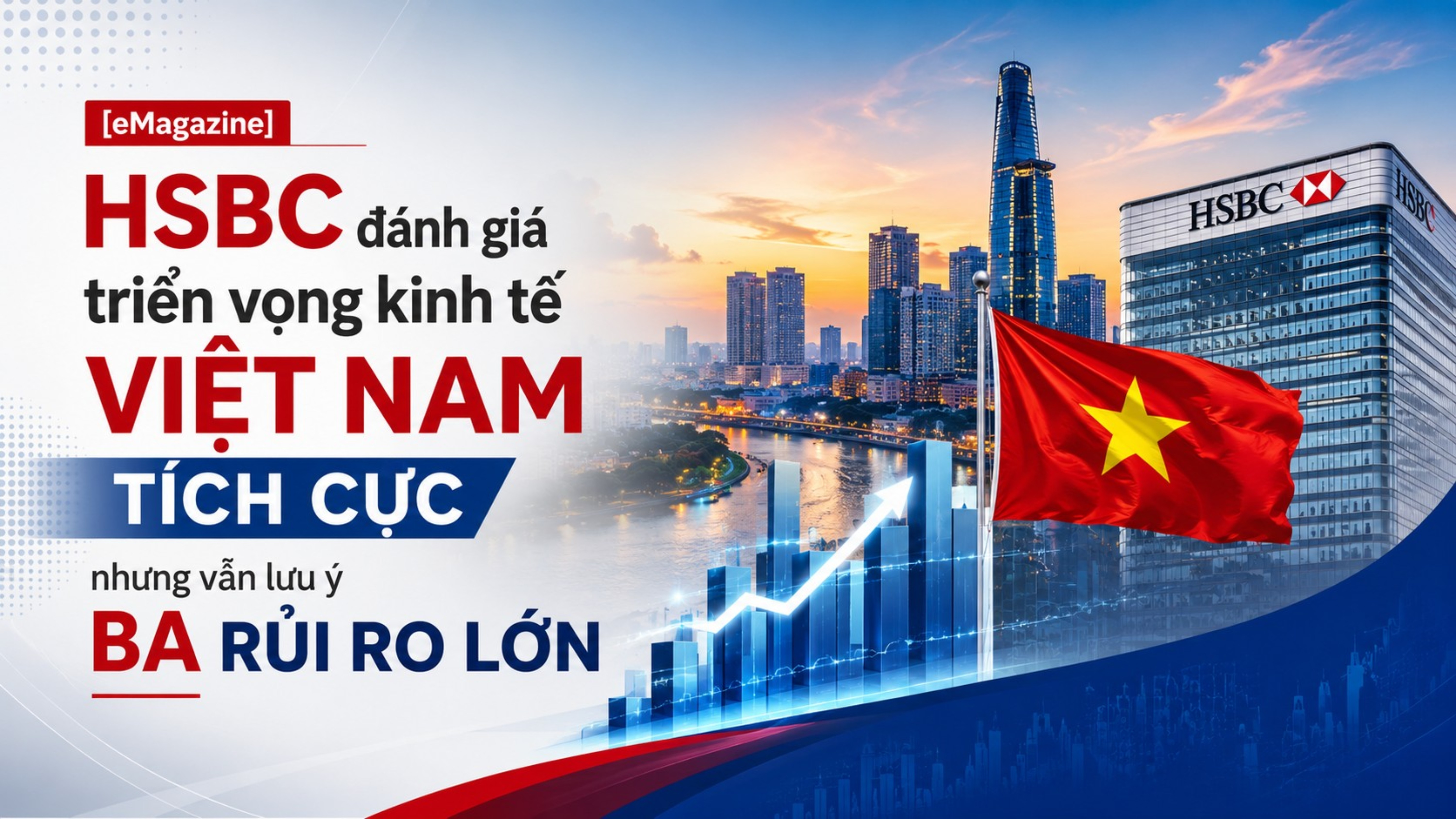 [eMagazine] HSBC đánh giá triển vọng kinh tế Việt Nam tích cực nhưng vẫn lưu ý ba rủi ro lớn
