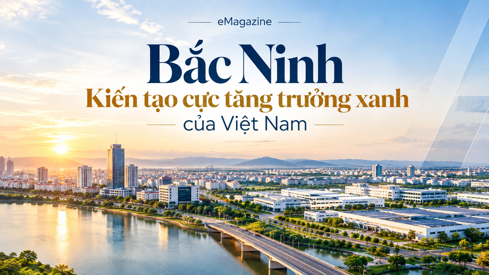 [eMagazine] Bắc Ninh - Kiến tạo cực tăng trưởng xanh của Việt Nam