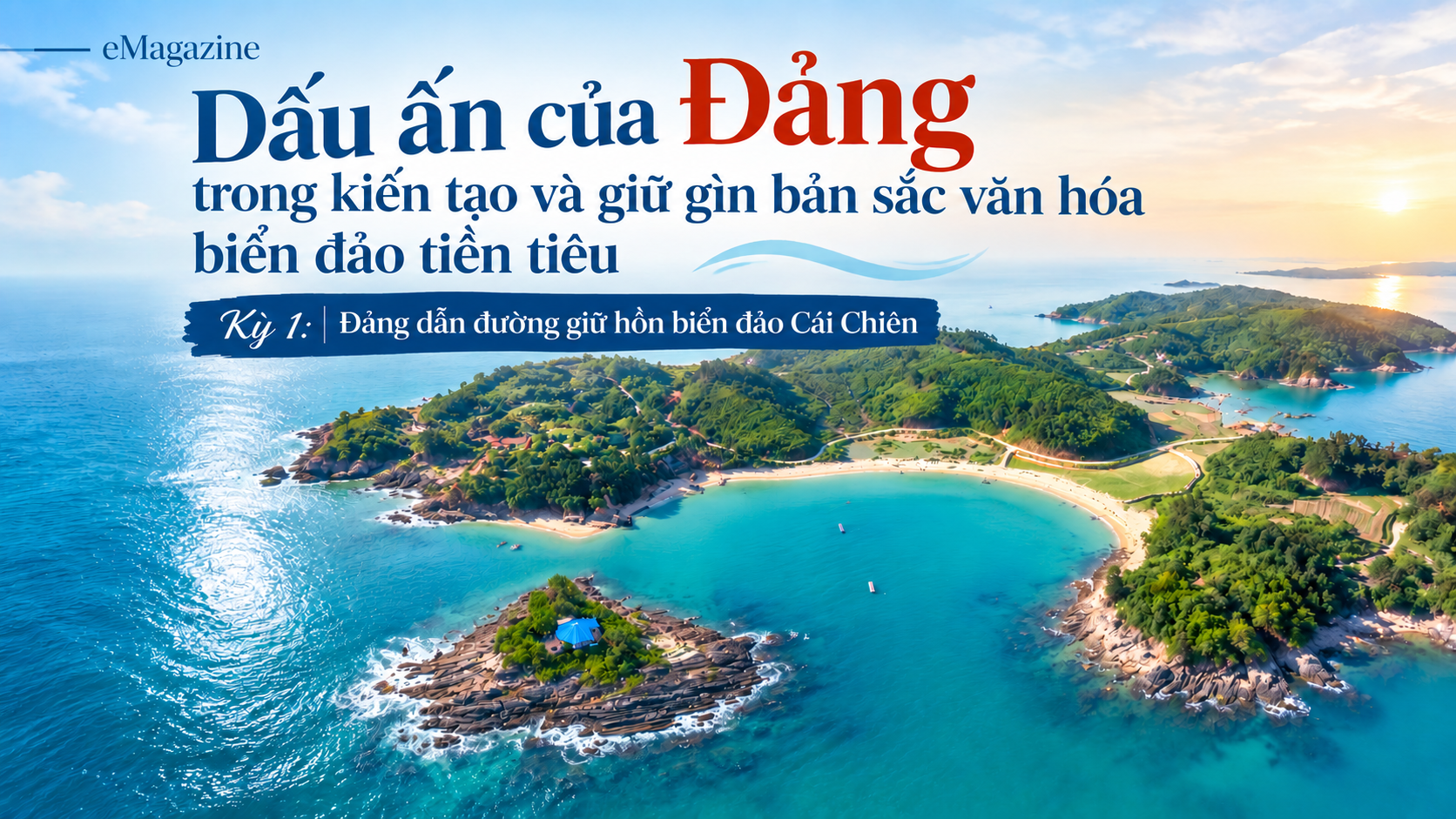[eMagazine] Kỳ 1: Đảng dẫn đường giữ hồn biển đảo Cái Chiên