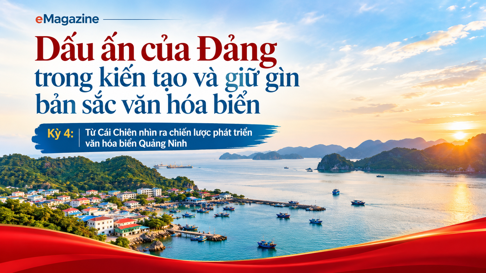 [eMagazine] Kỳ 4: Từ Cái Chiên nhìn ra chiến lược phát triển văn hóa biển Quảng Ninh