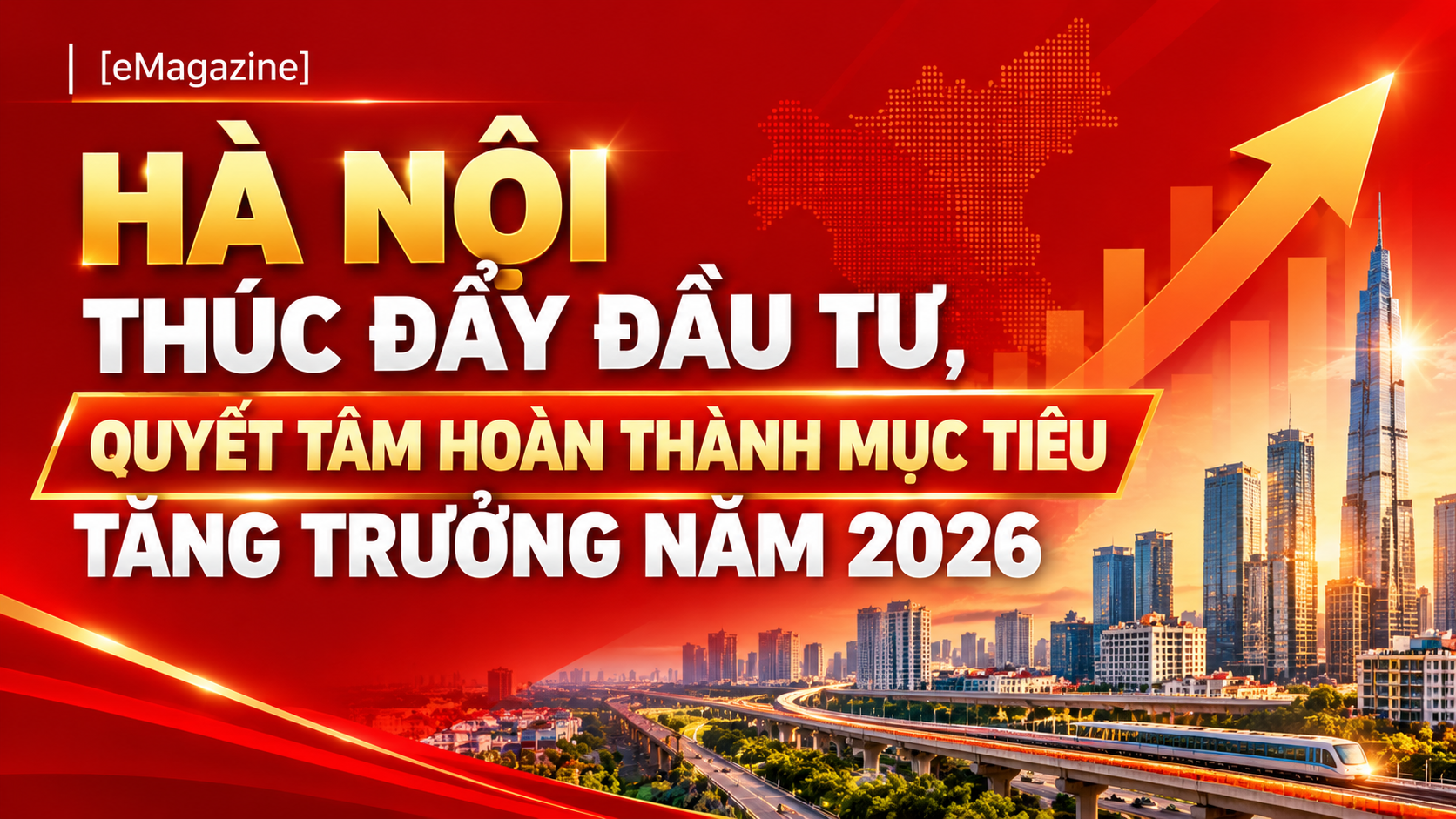 [eMagazine] Hà Nội thúc đẩy đầu tư, quyết tâm hoàn thành mục tiêu tăng trưởng năm 2026