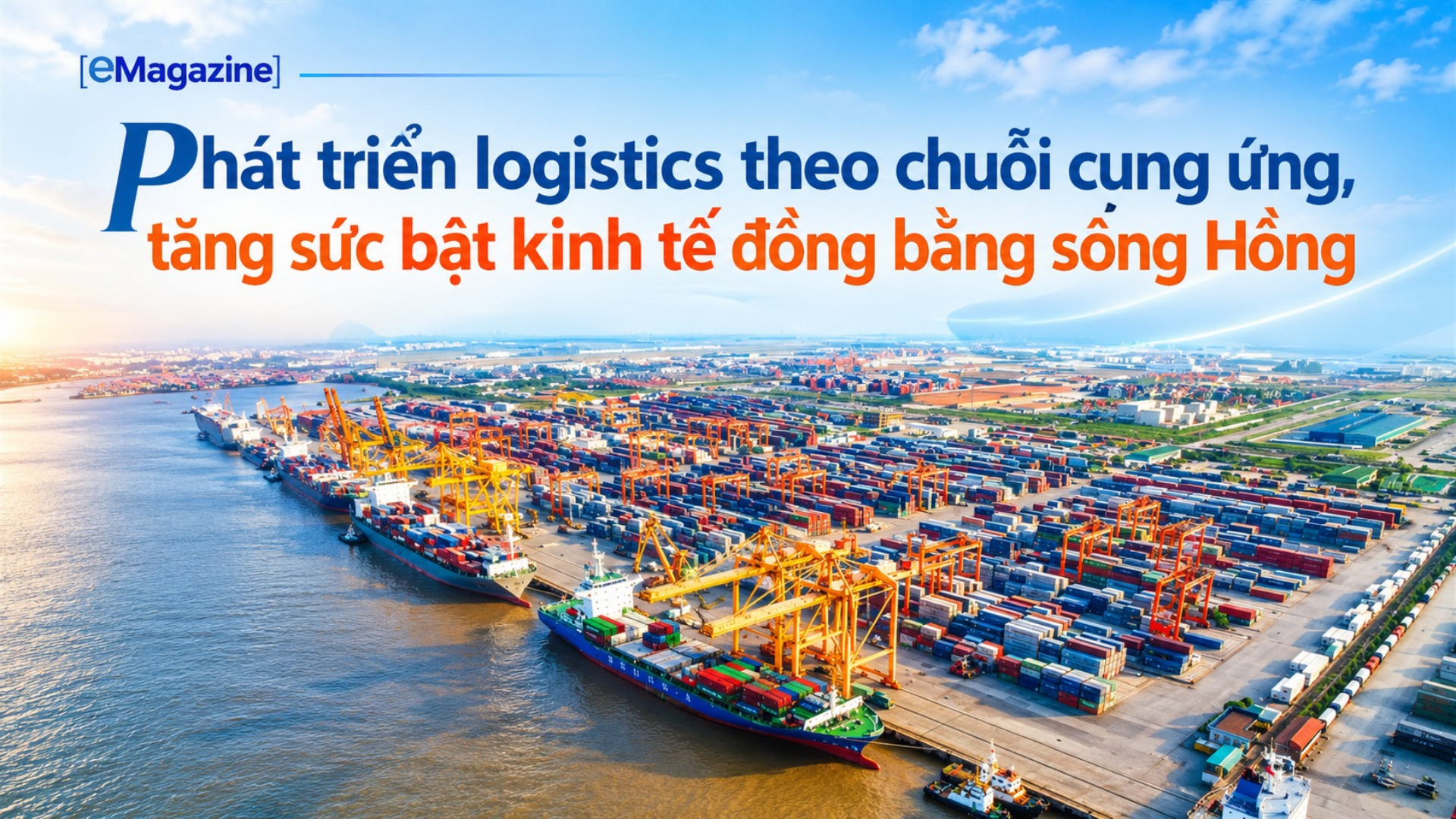 [eMagazine] Phát triển logistics theo chuỗi cung ứng, tăng sức bật kinh tế đồng bằng sông Hồng
