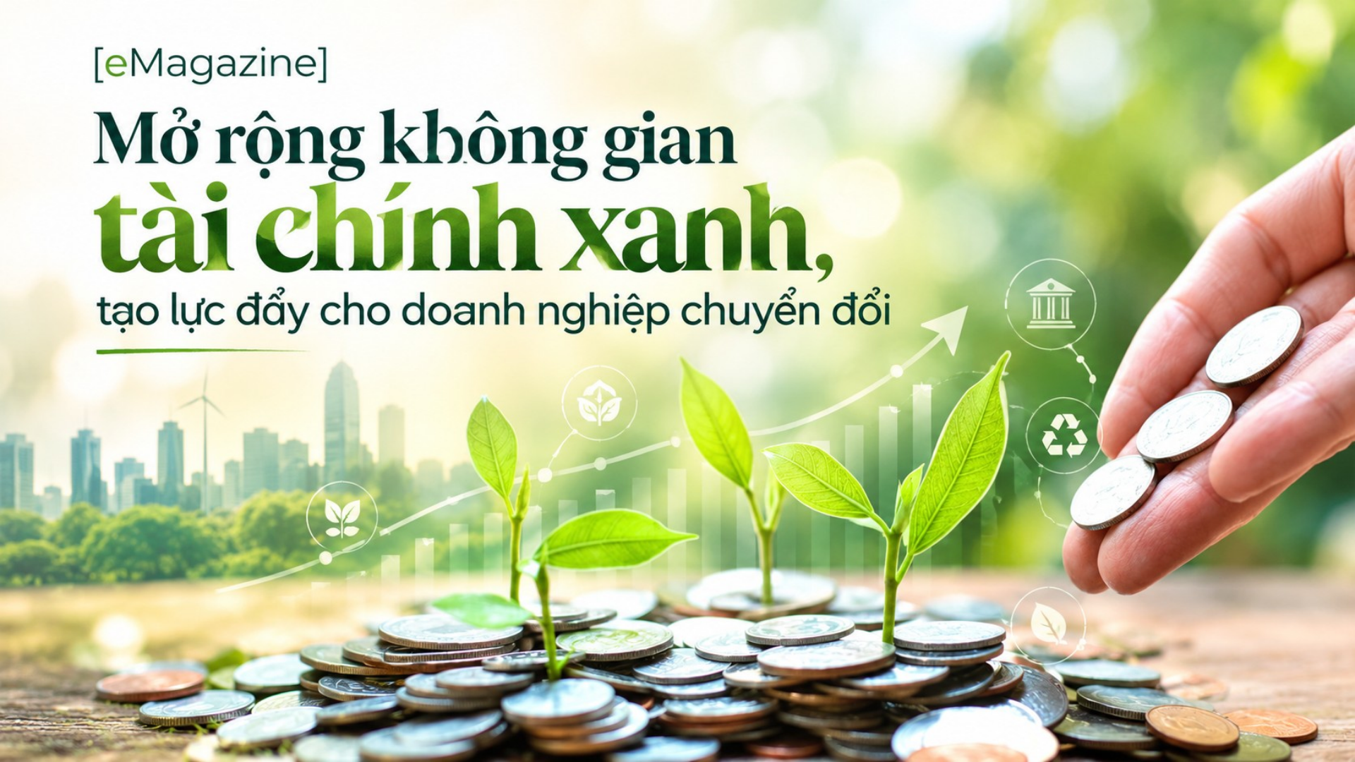 [eMagazine] Mở rộng không gian tài chính xanh, tạo lực đẩy cho doanh nghiệp chuyển đổi