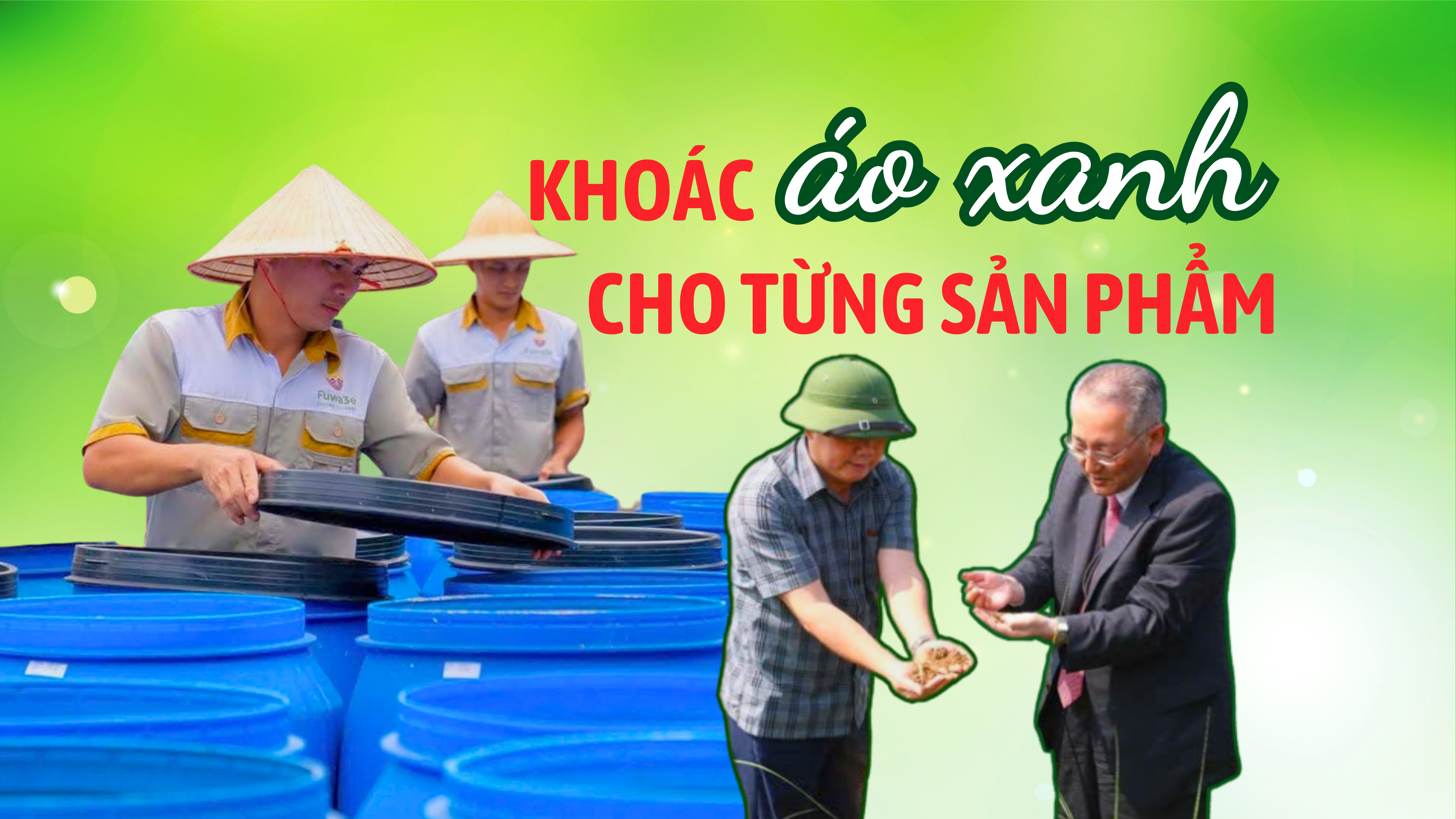 Khoác áo xanh cho từng sản phẩm - Bài 3: Hiện thực hóa khát vọng xanh bắt đầu từ tư duy