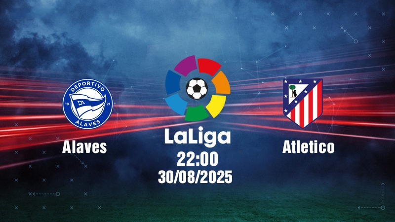 alaves-vs-atletico-madrid-22h00-ngay-30-8-1-1756545908.jpg