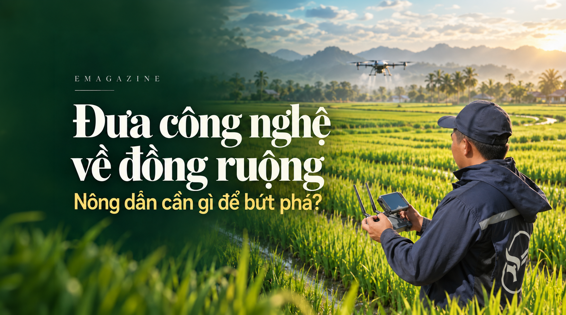 [Emagazine] Đưa công nghệ về đồng ruộng: Nông dân cần gì để bứt phá?