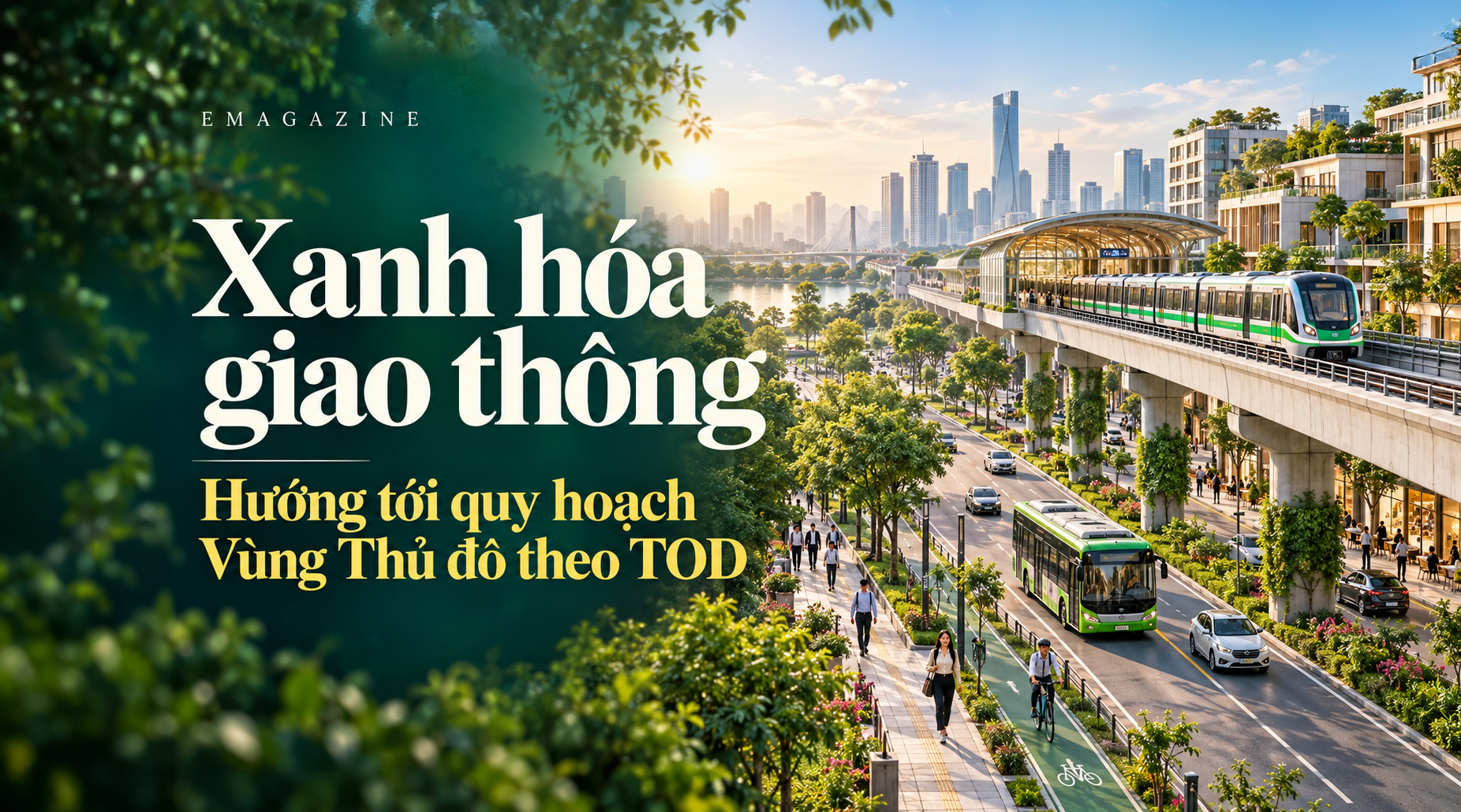 [Emagazine] Xanh hóa giao thông, hướng tới quy hoạch Vùng Thủ đô theo TOD
