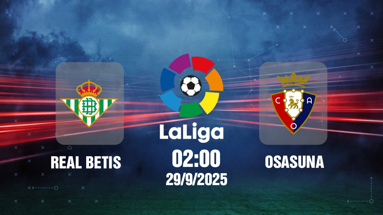 truc-tiep-real-betis-vs-osasuna-2h00-ngay-29-9-1759053589.jpg