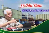 Lê Văn Tam và lời hẹn giữa vùng mía