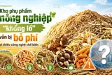 [eMagazine] Kho phụ phẩm nông nghiệp "khổng lồ" vẫn bị bỏ phí vì thiếu công nghệ chế biến