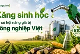 [eMagazine] Xăng sinh học và cơ hội nâng giá trị nông nghiệp Việt