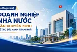 [eMagazine] Doanh nghiệp nhà nước cần chuyển mình để tạo sức cạnh tranh mới