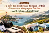 [eMagazine] Từ biển đảo tiền tiêu đến đại ngàn Tây Bắc – dấu chân của những người làm báo Doanh nghiệp và Kinh tế xanh