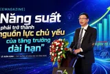 [EMAGAZINE] “Năng suất phải trở thành nguồn lực chủ yếu của tăng trưởng dài hạn”