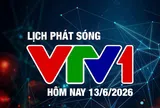 Lịch phát sóng VTV1 hôm nay ngày 13/6/2026