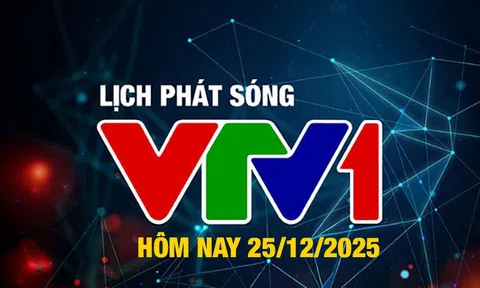 Lịch phát sóng VTV1 hôm nay ngày 25/12/2025