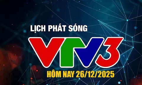 Lịch phát sóng VTV3 hôm nay ngày 26/12/2025