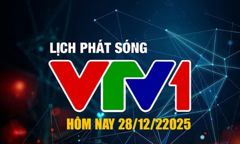 Lịch phát sóng VTV1 hôm nay ngày 28/12/2025