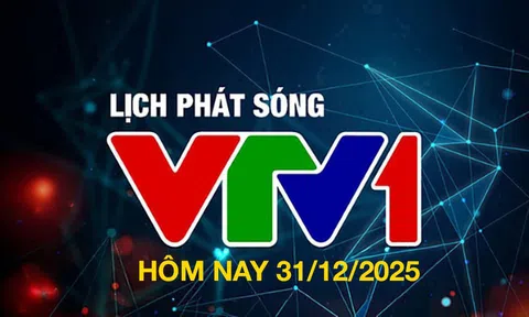 Lịch phát sóng VTV1 hôm nay ngày 31/12/2025