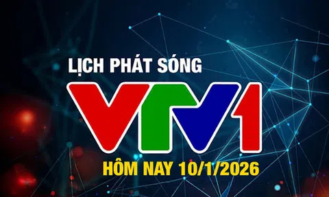 Lịch phát sóng VTV1 hôm nay ngày 10/1/2026
