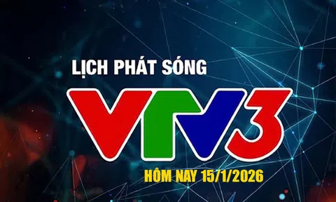 Lịch phát sóng VTV3 hôm nay ngày 15/1/2026