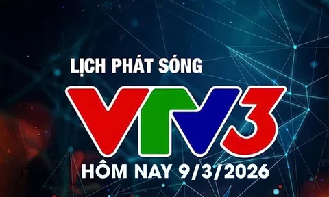 Lịch phát sóng VTV3 hôm nay ngày 9/3/2026