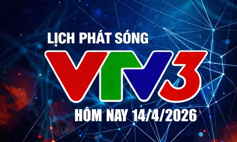 Lịch phát sóng VTV3 hôm nay ngày 14/4/2026