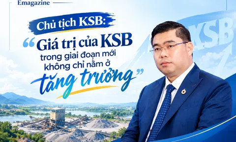 [eMagazine] Chủ tịch KSB: “Giá trị của KSB trong giai đoạn mới không chỉ nằm ở tăng trưởng”