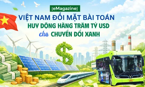 [eMagazine] Việt Nam đối mặt bài toán huy động hàng trăm tỷ USD cho chuyển đổi xanh