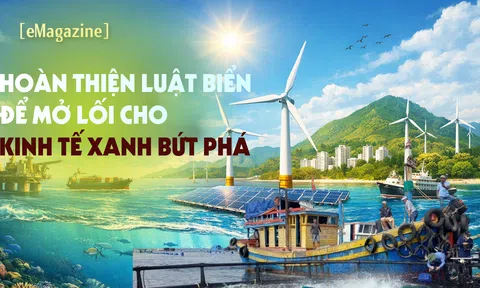 [eMagazine] Hoàn thiện luật biển để mở lối cho kinh tế xanh bứt phá