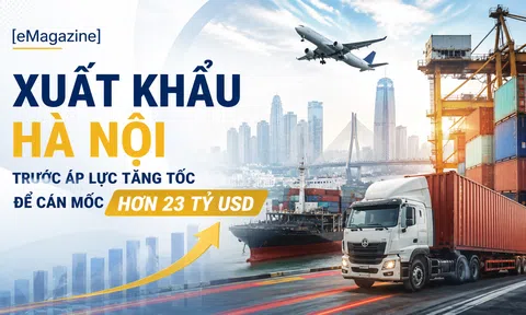 [eMagazine] Xuất khẩu Hà Nội trước áp lực tăng tốc để cán mốc hơn 23 tỷ USD