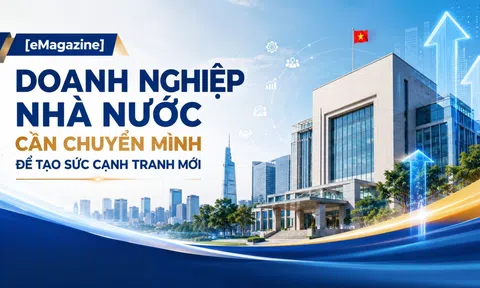 [eMagazine] Doanh nghiệp nhà nước cần chuyển mình để tạo sức cạnh tranh mới