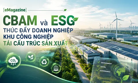 [eMagazine] CBAM và ESG thúc đẩy doanh nghiệp khu công nghiệp tái cấu trúc sản xuất