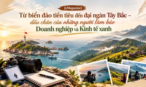 [eMagazine] Từ biển đảo tiền tiêu đến đại ngàn Tây Bắc – dấu chân của những người làm báo Doanh nghiệp và Kinh tế xanh