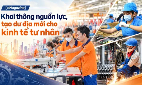 [eMagazine] Khơi thông nguồn lực, tạo dư địa mới cho kinh tế tư nhân