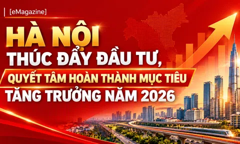 [eMagazine] Hà Nội thúc đẩy đầu tư, quyết tâm hoàn thành mục tiêu tăng trưởng năm 2026