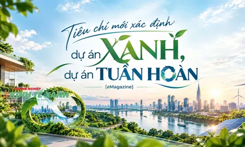 [eMagazine] Tiêu chí mới xác định dự án xanh, dự án tuần hoàn