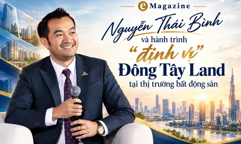 [eMagazine] Nguyễn Thái Bình và hành trình “định vị” Đông Tây Land tại thị trường bất động sản