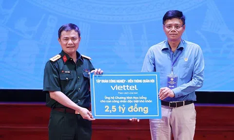 Viettel ủng hộ 2,5 tỷ đồng để trao học bổng cho con công nhân có hoàn cảnh đặc biệt khó khăn