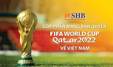 SHB đồng hành cùng VTV sở hữu bản quyền phát sóng FIFA World Cup 2022TM
