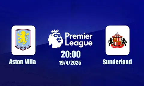 Trực tiếp bóng đá Aston Villa vs Sunderland Ngoại hạng Anh 20h00, 19/4/2026