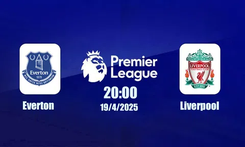 Trực tiếp bóng đá Everton vs Liverpool Ngoại hạng Anh 20h00, 19/4/2026