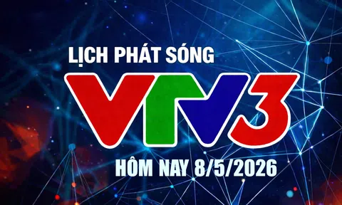 Lịch phát sóng VTV3 hôm nay ngày 8/5/2026