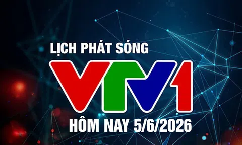 Lịch phát sóng VTV1 hôm nay ngày 5/6/2026