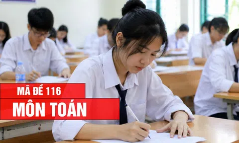 Đáp án, Đề thi môn Toán - mã đề 116 kỳ thi tốt nghiệp THPT 2026 nhanh, chính xác